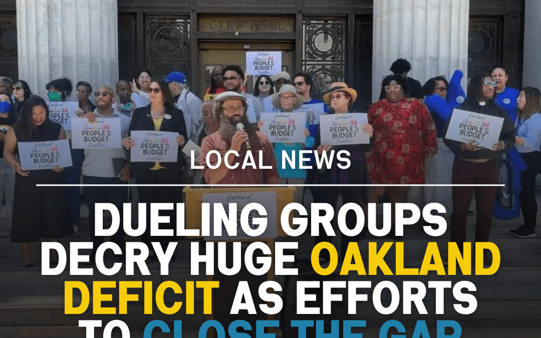 SF CHRONICLE: Dueling groups decry huge Oakland deficit as efforts to close the gap heat up